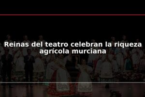 Reinas del teatro celebran la riqueza agrícola murciana