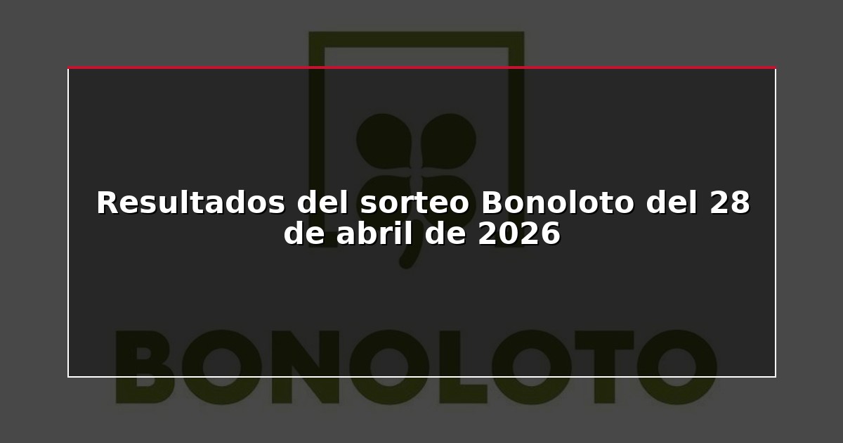 Resultados del sorteo Bonoloto del 28 de abril de 2026