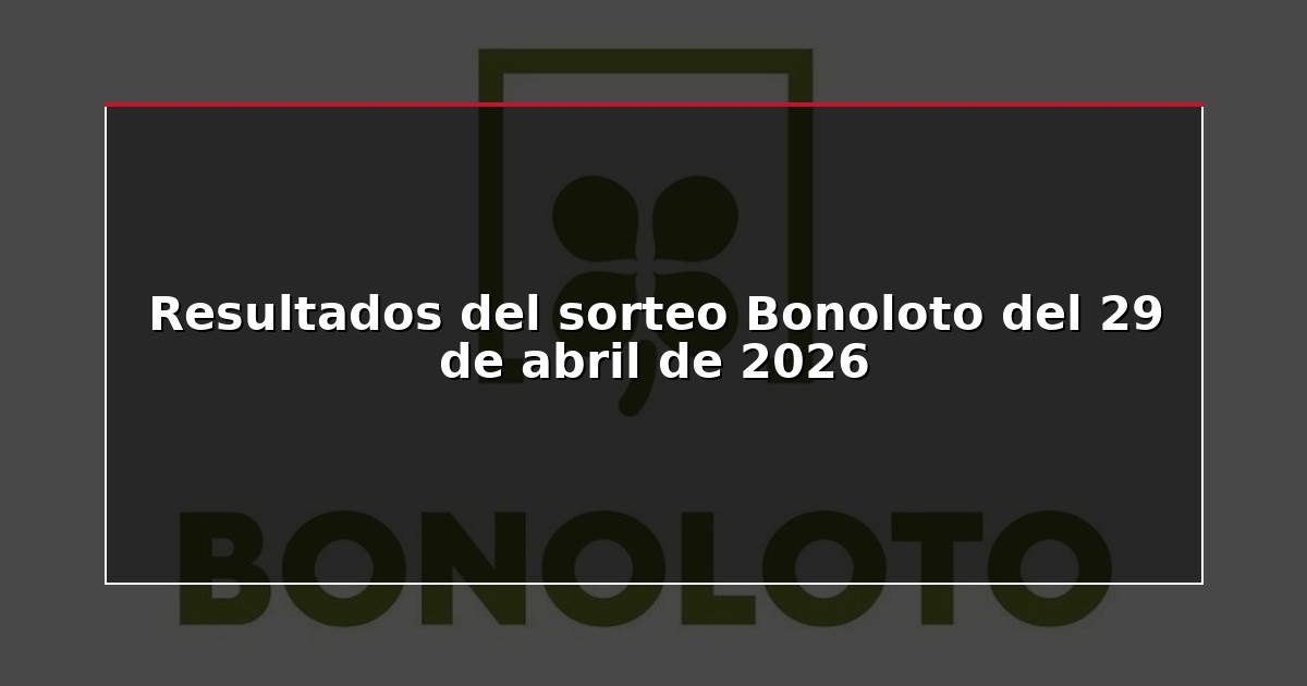 Resultados del sorteo Bonoloto del 29 de abril de 2026