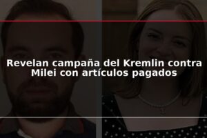 Revelan campaña del Kremlin contra Milei con artículos pagados