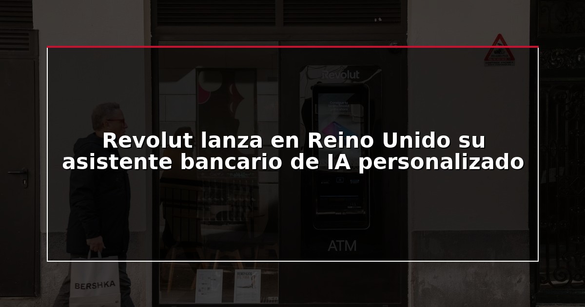 Revolut lanza en Reino Unido su asistente bancario de IA personalizado
