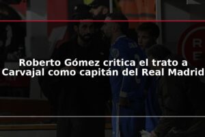 Roberto Gómez critica el trato a Carvajal como capitán del Real Madrid
