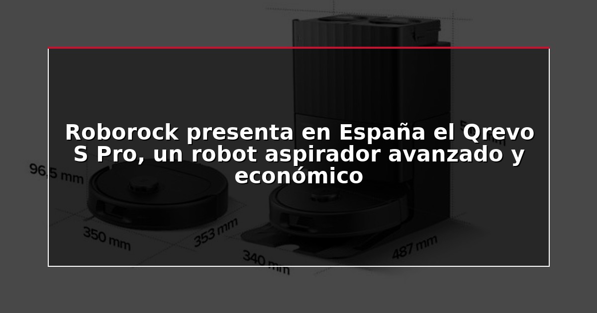 Roborock presenta en España el Qrevo S Pro, un robot aspirador avanzado y económico