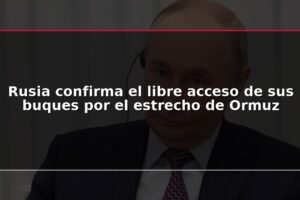 Rusia confirma el libre acceso de sus buques por el estrecho de Ormuz