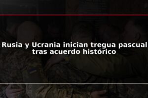 Rusia y Ucrania inician tregua pascual tras acuerdo histórico