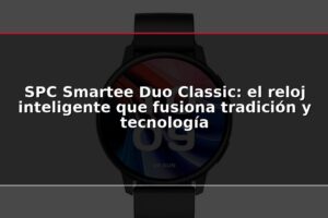 SPC Smartee Duo Classic: el reloj inteligente que fusiona tradición y tecnología