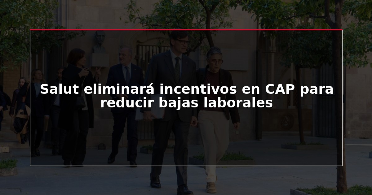 Salut eliminará incentivos en CAP para reducir bajas laborales