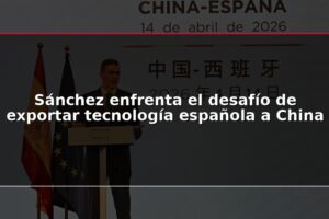 Sánchez enfrenta el desafío de exportar tecnología española a China