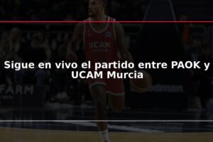 Sigue en vivo el partido entre PAOK y UCAM Murcia
