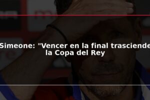 Simeone: "Vencer en la final trasciende la Copa del Rey