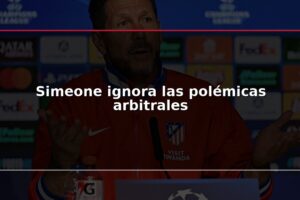 Simeone ignora las polémicas arbitrales