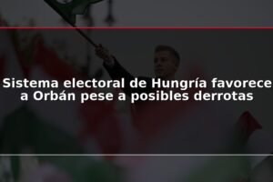 Sistema electoral de Hungría favorece a Orbán pese a posibles derrotas