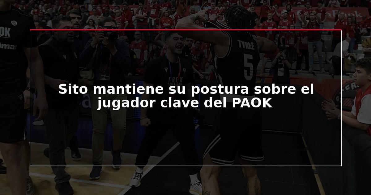 Sito mantiene su postura sobre el jugador clave del PAOK