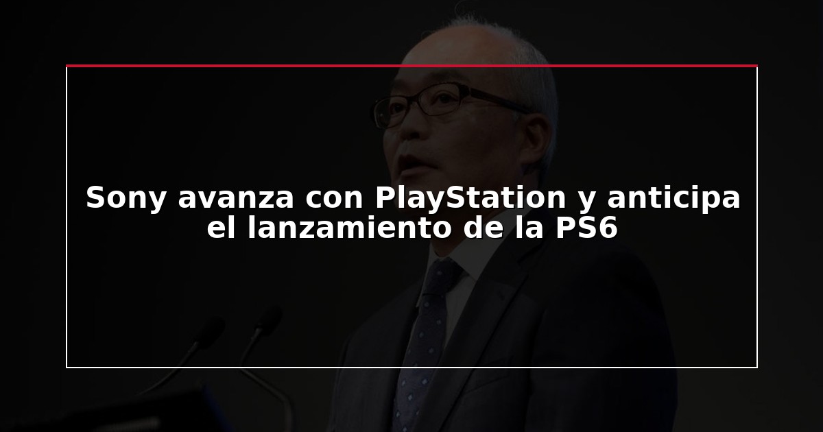 Sony avanza con PlayStation y anticipa el lanzamiento de la PS6