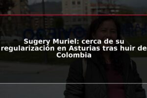 Sugery Muriel: cerca de su regularización en Asturias tras huir de Colombia