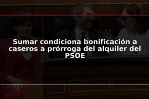 Sumar condiciona bonificación a caseros a prórroga del alquiler del PSOE