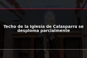 Techo de la Iglesia de Calasparra se desploma parcialmente