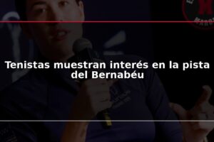 Tenistas muestran interés en la pista del Bernabéu