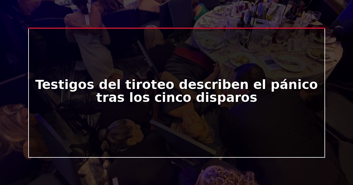 Testigos del tiroteo describen el pánico tras los cinco disparos