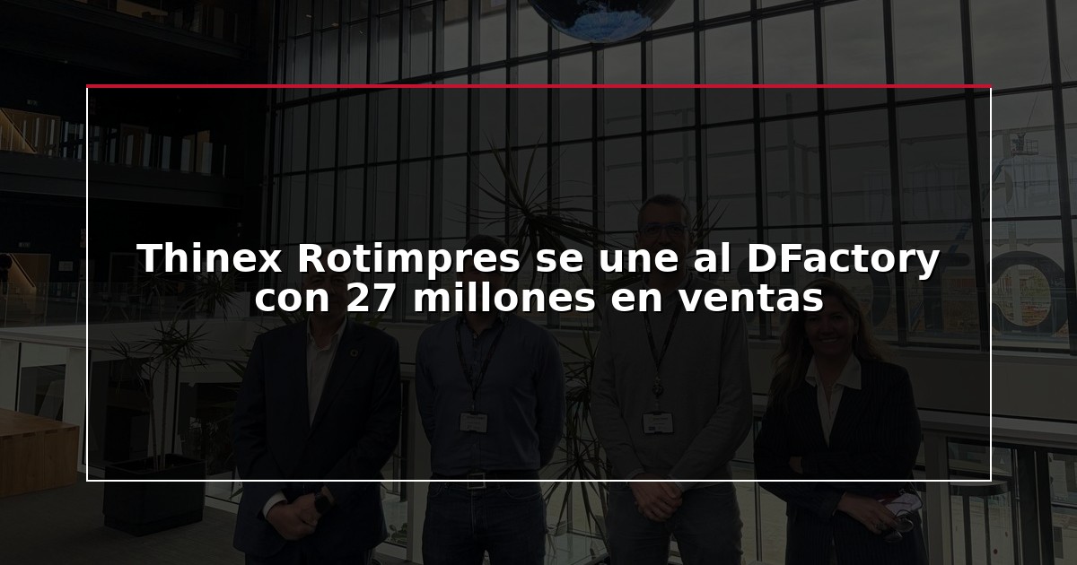 Thinex Rotimpres se une al DFactory con 27 millones en ventas