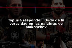 Topuria responde: "Dudo de la veracidad en las palabras de Makhachev