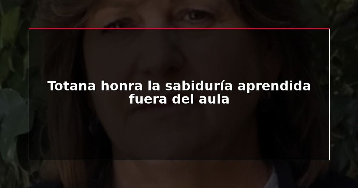 Totana honra la sabiduría aprendida fuera del aula