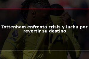 Tottenham enfrenta crisis y lucha por revertir su destino