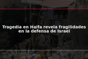 Tragedia en Haifa revela fragilidades en la defensa de Israel