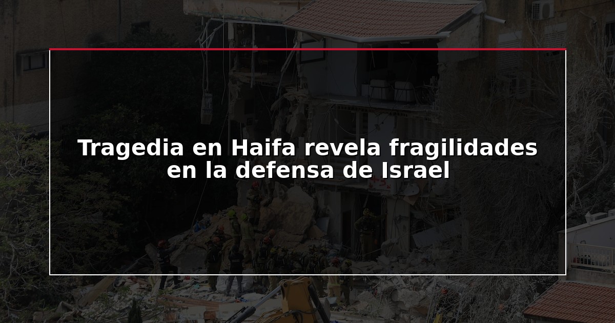 Tragedia en Haifa revela fragilidades en la defensa de Israel