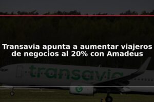 Transavia apunta a aumentar viajeros de negocios al 20% con Amadeus