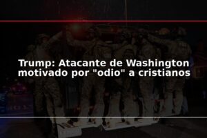 Trump: Atacante de Washington motivado por "odio" a cristianos