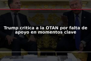 Trump critica a la OTAN por falta de apoyo en momentos clave