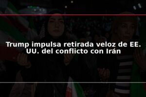 Trump impulsa retirada veloz de EE. UU. del conflicto con Irán