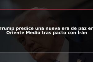 Trump predice una nueva era de paz en Oriente Medio tras pacto con Irán