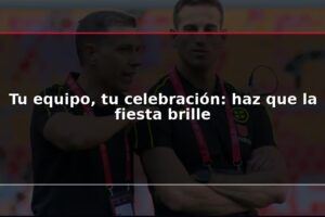 Tu equipo, tu celebración: haz que la fiesta brille