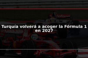 Turquía volverá a acoger la Fórmula 1 en 2027