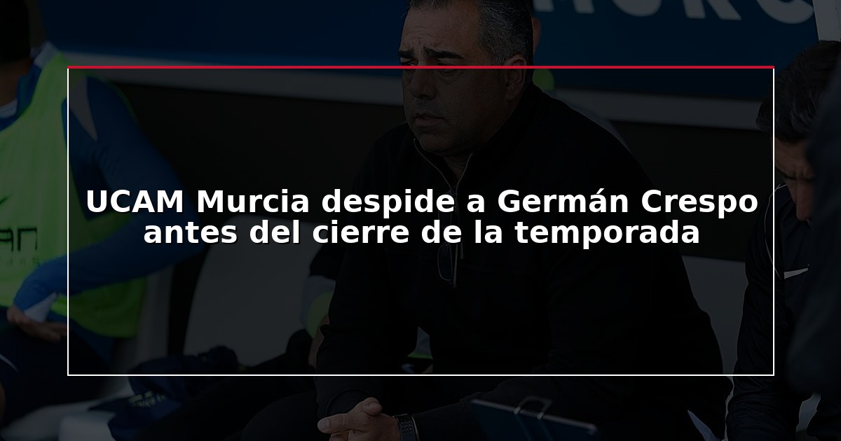 UCAM Murcia despide a Germán Crespo antes del cierre de la temporada