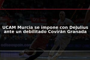UCAM Murcia se impone con DeJulius ante un debilitado Covirán Granada