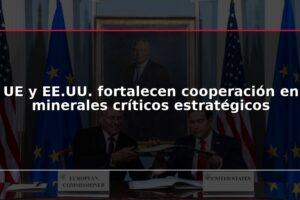 UE y EE.UU. fortalecen cooperación en minerales críticos estratégicos