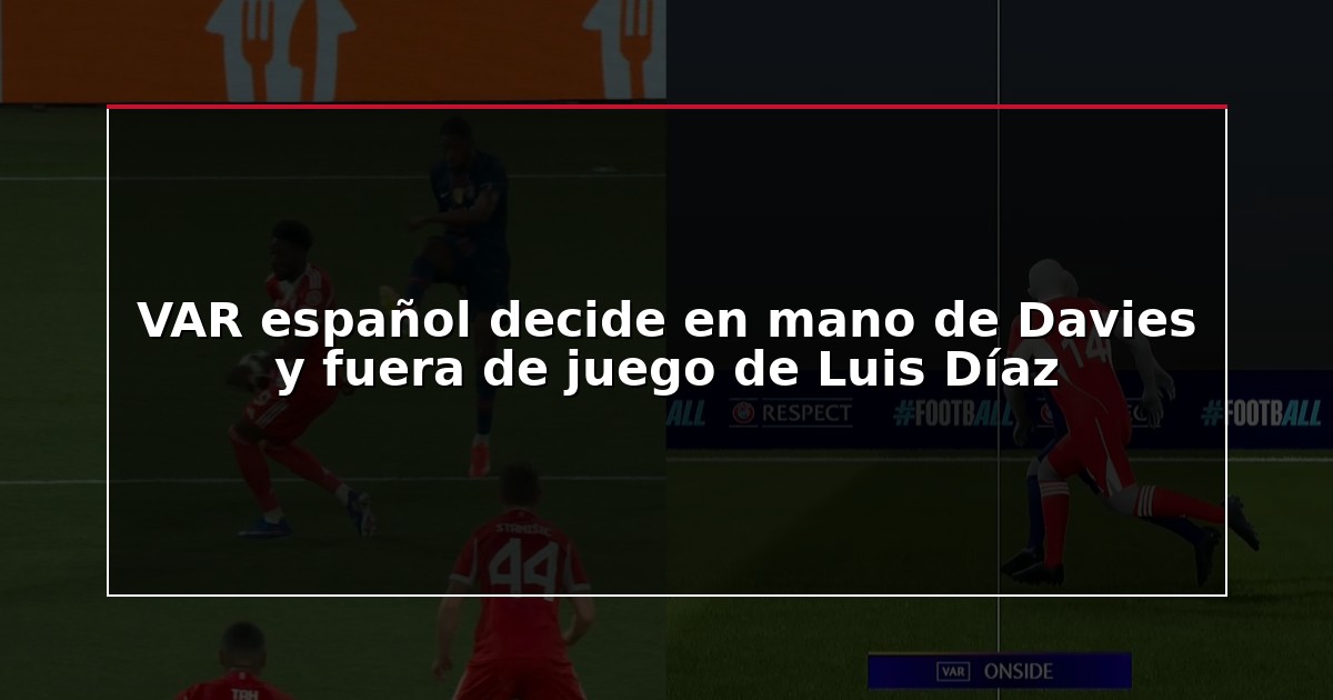 VAR español decide en mano de Davies y fuera de juego de Luis Díaz