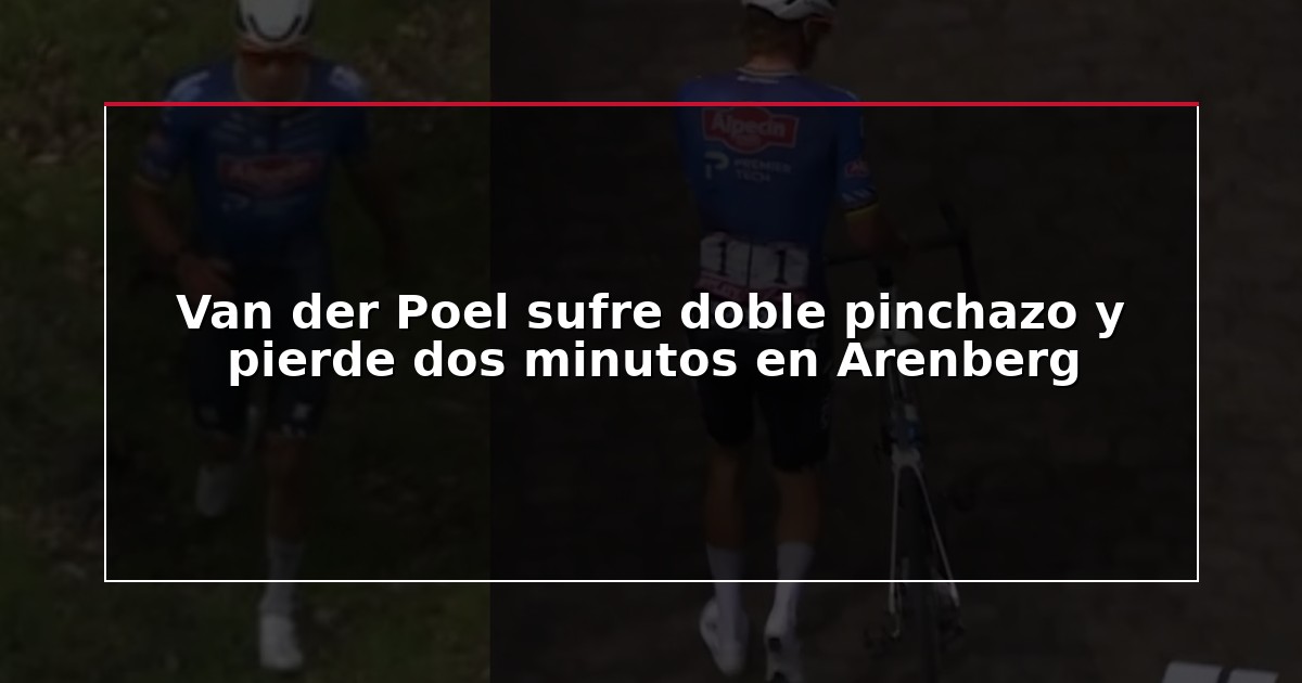 Van der Poel sufre doble pinchazo y pierde dos minutos en Arenberg