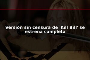 Versión sin censura de 'Kill Bill' se estrena completa