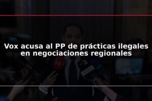 Vox acusa al PP de prácticas ilegales en negociaciones regionales