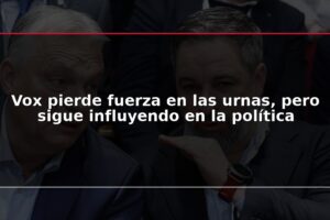 Vox pierde fuerza en las urnas, pero sigue influyendo en la política