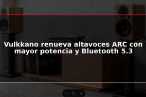 Vulkkano renueva altavoces ARC con mayor potencia y Bluetooth 5.3