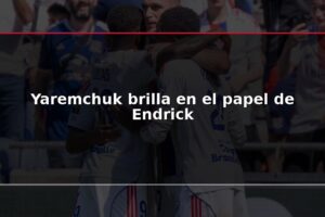 Yaremchuk brilla en el papel de Endrick