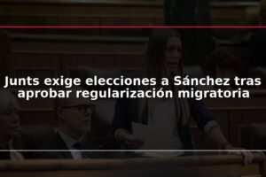 Junts exige elecciones a Sánchez tras aprobar regularización migratoria
