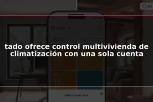 tado ofrece control multivivienda de climatización con una sola cuenta