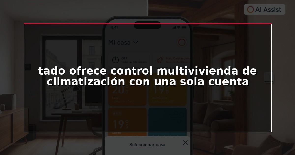 tado ofrece control multivivienda de climatización con una sola cuenta
