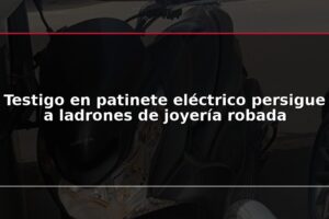 Testigo en patinete eléctrico persigue a ladrones de joyería robada
